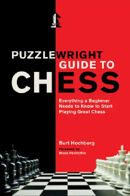 Puzzlewright Guide to Chess: Everything a Beginner Needs to Know to Start Playing Great Chess by Burt Hochberg