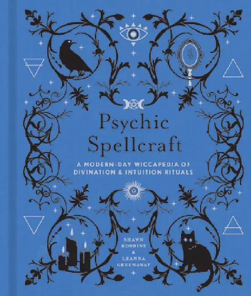 Psychic Spellcraft, 12: A Modern-Day Wiccapedia of Divination & Intuition Rituals by Shawn Robbins