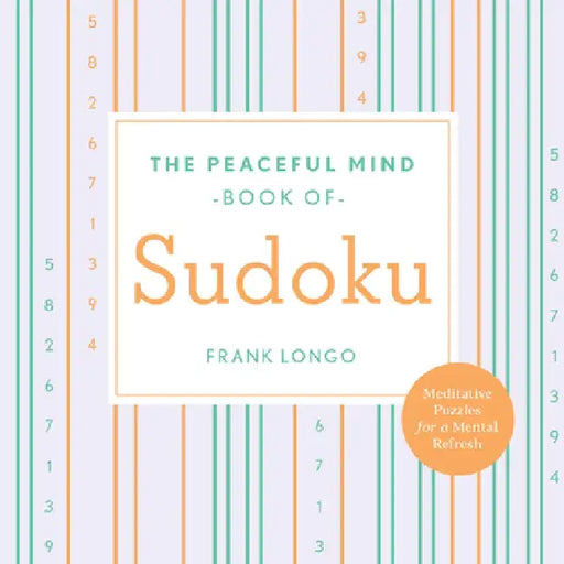 The Peaceful Mind Book of Sudoku by Frank Longo