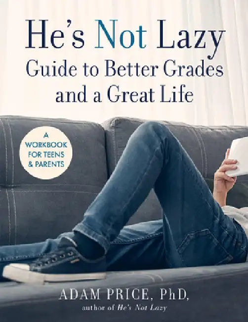 He's Not Lazy Workbook for Teens: A Step-By-Step Guide to Doing Better in School by Adam Price