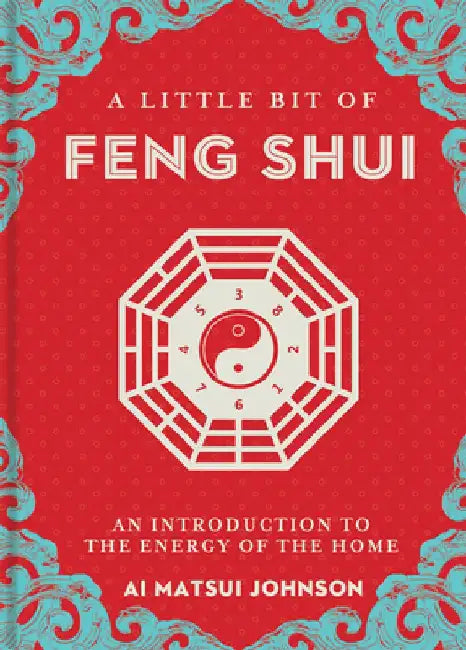 A Little Bit of Feng Shui, 28: An Introduction to the Energy of the Home by Ai Matsui Johnson