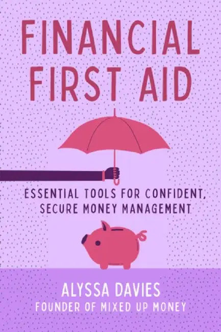 Financial First Aid: Your Tool Kit for Life's Money Emergencies by Alyssa Davies