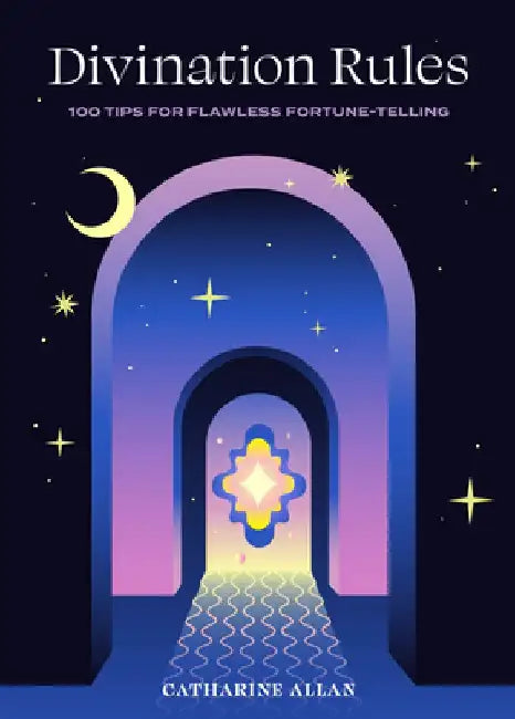 Divination Rules: 100 Tips for Flawless Fortune-Telling by Catharine Allan