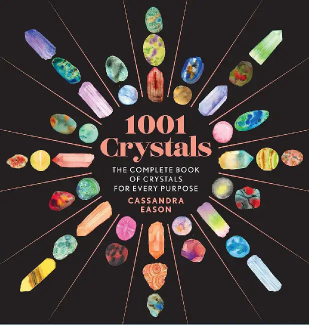 1001 Crystals: The Complete Book of Crystals for Every Purpose by Cassandra Eason