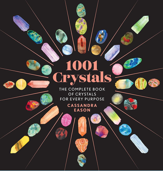 1001 Crystals: The Complete Book of Crystals for Every Purpose