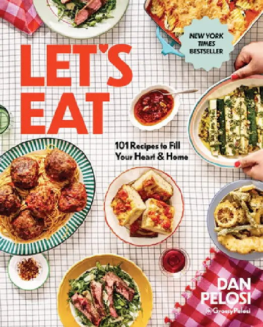 Let's Eat: 101 Recipes to Fill Your Heart & Home by Dan Pelosi