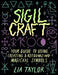 Sigil Craft: Your Guide to Creating, Using, and Recognizing Magickal Symbols by Lia Taylor