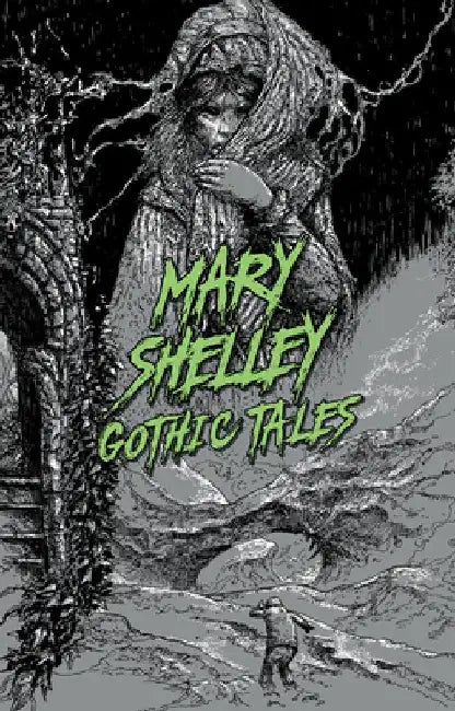 Gothic Tales by Mary Shelley by Mary Wollstonecraft Shelley