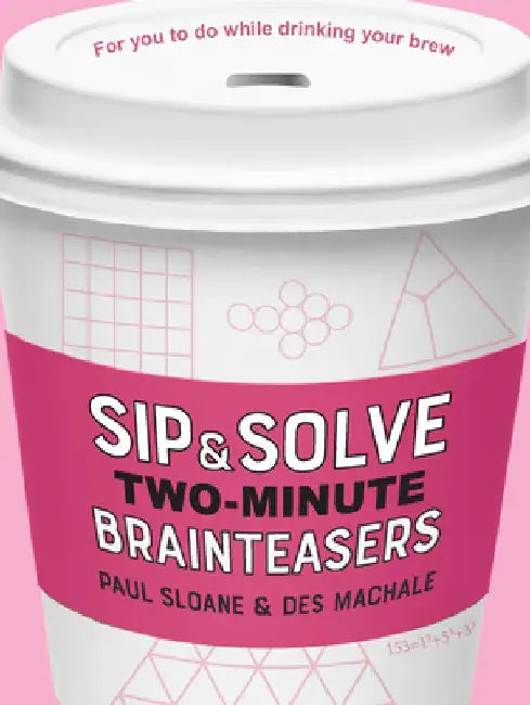Sip & Solve Two-Minute Brainteasers by Paul Sloane