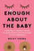 Enough about the Baby: A Brutally Honest Guide to Surviving the First Year of Motherhood by Rebecca Vieira
