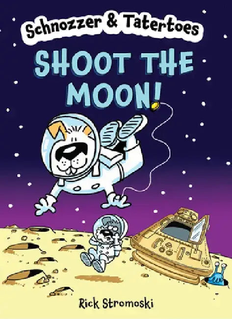 Schnozzer & Tatertoes: Shoot the Moon! by Rick Stromoski