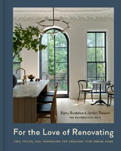 For the Love of Renovating: Tips, Tricks, and Inspiration for Creating Your Dream Home by Barry Bordelon