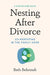 Nesting After Divorce: A Step-By-Step Guide to Co-Parenting After Your Marriage Ends by Beth Behrendt