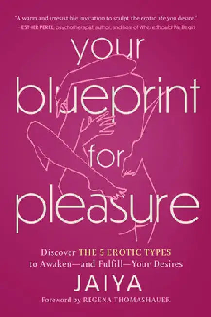 Your Blueprint for Pleasure: Discover the 5 Erotic Types to Awaken--And Fulfill--Your Desires by Jaiya