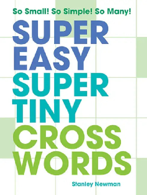 Super Easy Super Tiny Crosswords: So Small! So Simple! So Many! by Stanley Newman
