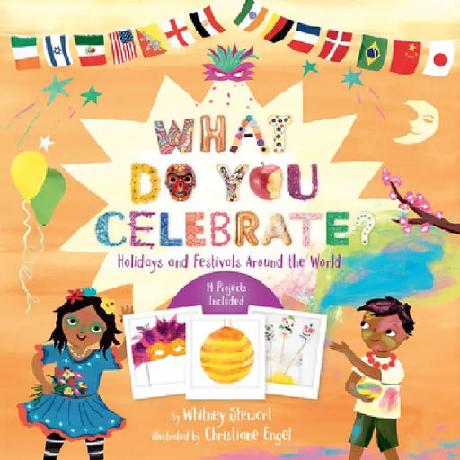 What Do You Celebrate?: Holidays and Festivals Around the World by Whitney Stewart
