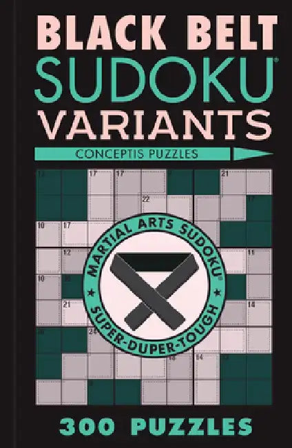 Black Belt Sudoku Variants: 300 Puzzles by Conceptis Puzzles