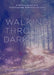 Walking Through Darkness: A Nature-Based Path to Navigating Suffering and Loss by Sandra Ingerman