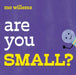 Are You Small? by Mo Willems