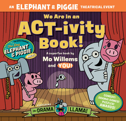 We Are in an Act-Ivity Book!: An Elephant & Piggie Theatrical Event by Mo Willems