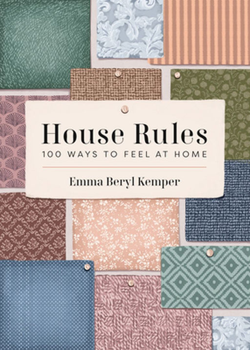 House Rules: 100 Ways to Feel at Home by Emma Kemper