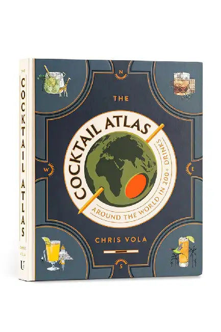 The Cocktail Atlas: Around the World in 200 Drinks by Chris Vola