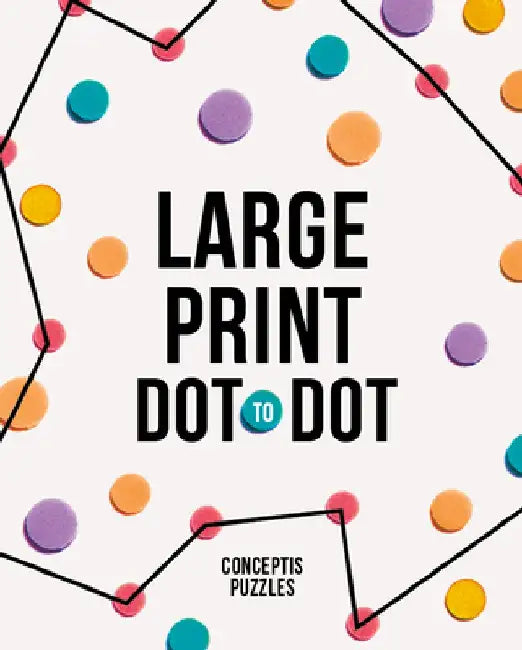 Large Print Dot-To-Dot by Conceptis Puzzles
