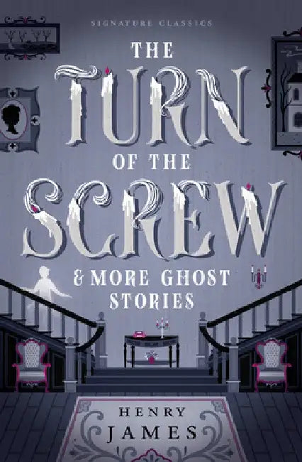 The Turn of the Screw & More Ghost Stories by Henry James