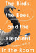 The Birds, the Bees, and the Elephant in the Room: Talking to Your Kids about Sex & Other Sensitive Topics by Rachel Coler Mulholland