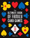 The Ultimate Book of Family Card Games: Over 50 Games! by Oliver Ho