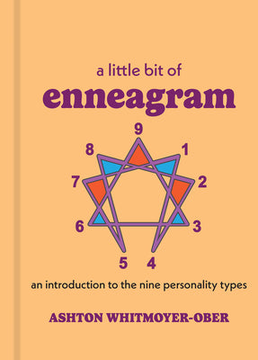 A Little Bit of Enneagram: An Introduction to the Nine Personality Types by Ashton Whitmoyer-Ober