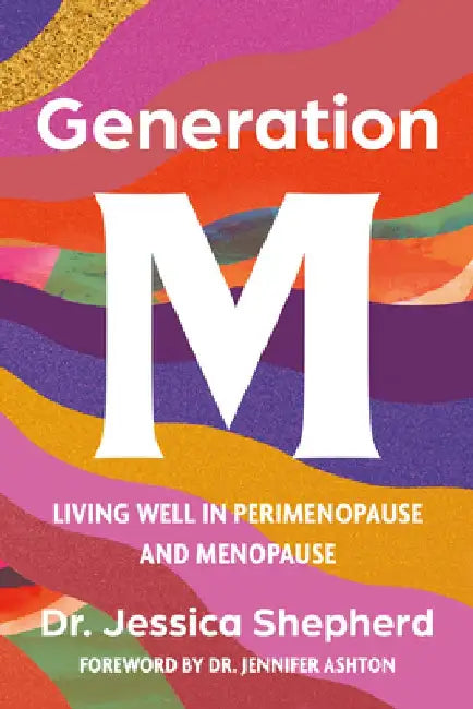 Generation M: Living Well in Perimenopause and Menopause by Jessica Shepherd