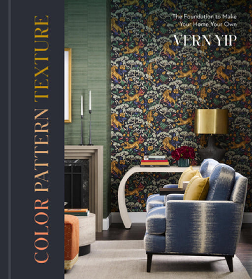 Color Pattern Texture: The Foundation to Make Your Home Your Own by Vern Yip