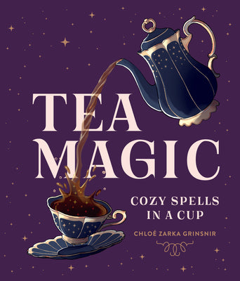 Tea Magic: Cozy Spells in a Cup by Chloé Zarka Grinsnir