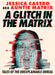 A Glitch in the Matrix: Tales of the Unexplainable Unreal by Jessica Castro