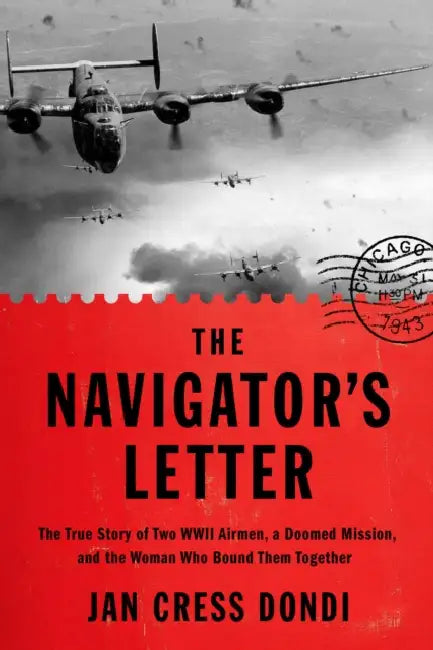 The Navigator's Letter: The True Story of Two WWII Airmen, a Doomed Mission, and the Woman Who Bound Them Together by Jan Cress Dondi