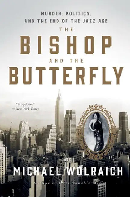 The Bishop and the Butterfly: Murder, Politics, and the End of the Jazz Age by Michael Wolraich
