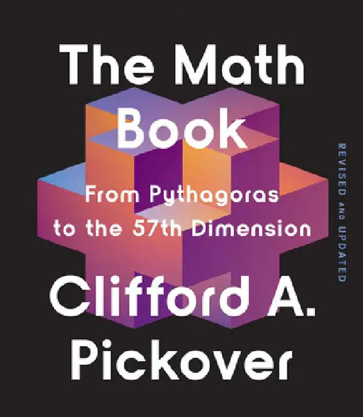 The Math Book: From Pythagoras to the 57th Dimension by Clifford a. Pickover