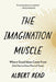 The Imagination Muscle: Where Good Ideas Come from (and How to Have More of Them) by Albert Read