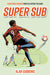 Super Sub by Alan Gibbons
