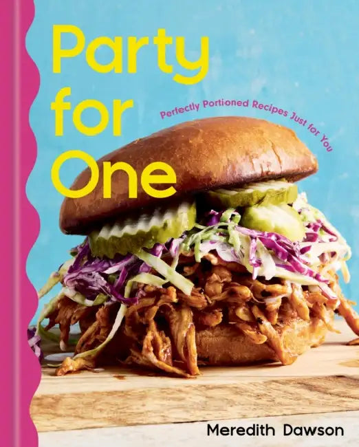 Party for One: Perfectly Portioned Recipes Just for You by Meredith Dawson