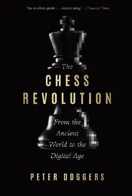 The Chess Revolution: From the Ancient World to the Digital Age by Peter Doggers
