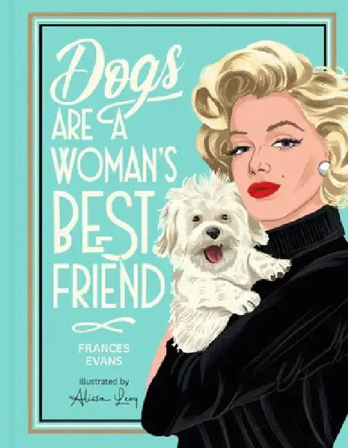 Dogs Are a Woman's Best Friend by Frances Evans