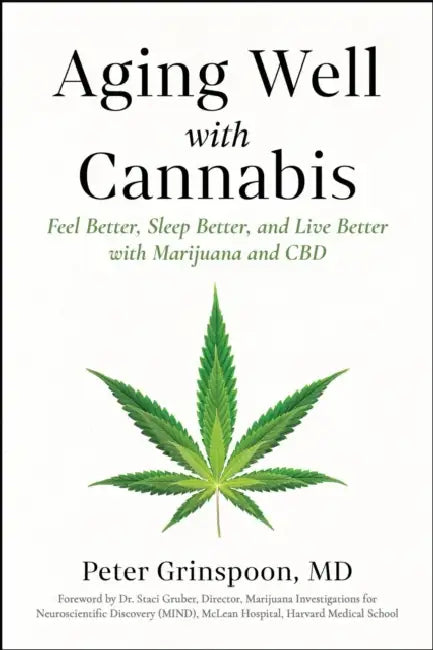 Aging Well with Cannabis: Feel Better, Sleep Better, and Live Better with Marijuana and CBD by Peter Grinspoon, Staci Gruber