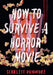 How to Survive a Horror Movie by Dunmore, Scarlett
