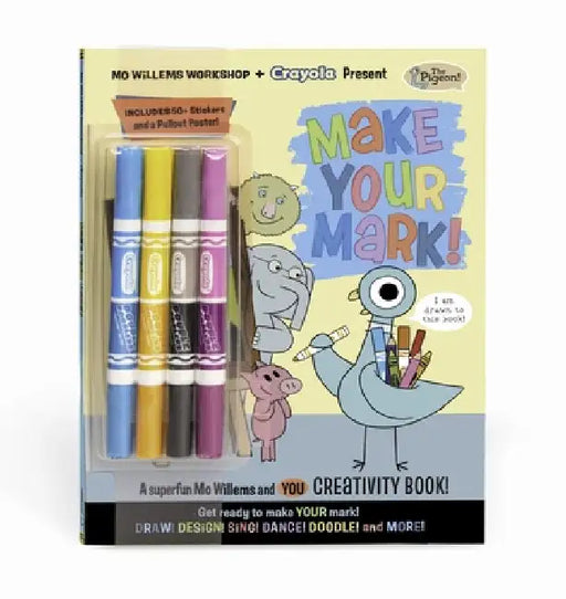 Mo Willems Workshop and Crayola Present: Make Your Mark!: A Superfun Mo Willems and You Creativity Book! by Mo Willems Workshop