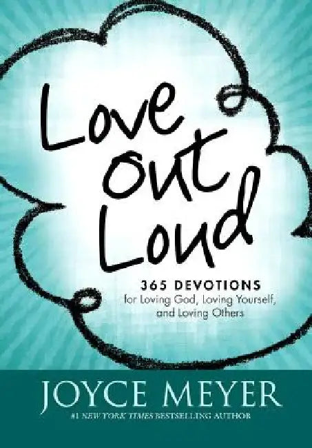 Love Out Loud: 365 Devotions for Loving God, Loving Yourself, and Loving Others by Joyce Meyer