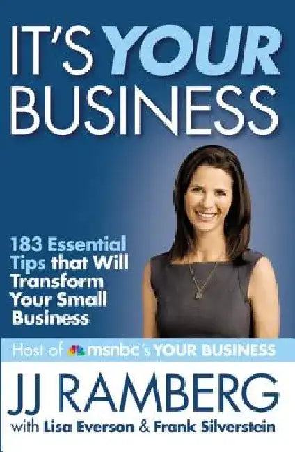 It's Your Business: 183 Essential Tips That Will Transform Your Small Business by Jj Ramberg