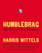 Humblebrag: The Art of False Modesty by Harris Wittels