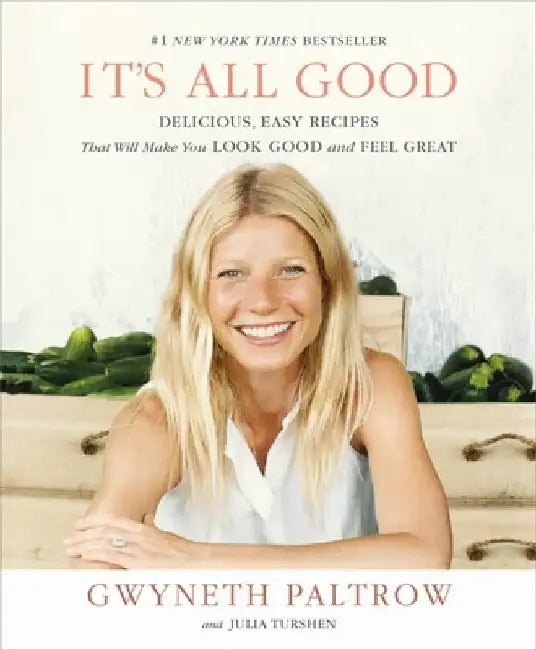 It's All Good: Delicious, Easy Recipes That Will Make You Look Good and Feel Great by Gwyneth Paltrow